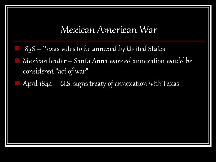 Mexican American War n 1836 – Texas votes to be annexed by United States