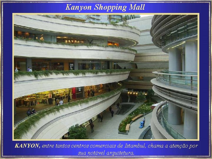 Kanyon Shopping Mall KANYON, entre tantos centros comerciais de Istambul, chama a atenção por