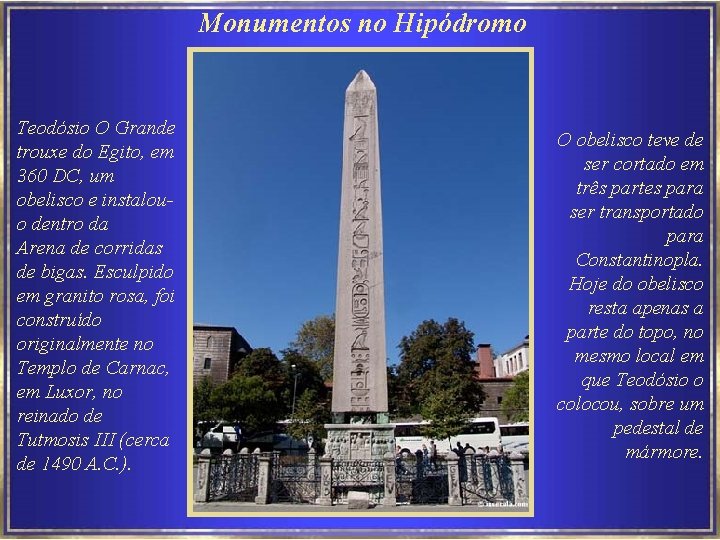 Monumentos no Hipódromo Teodósio O Grande trouxe do Egito, em 360 DC, um obelisco