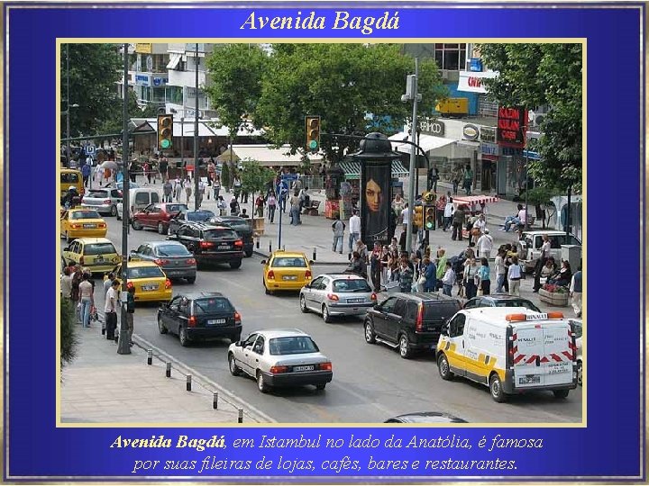 Avenida Bagdá, em Istambul no lado da Anatólia, é famosa por suas fileiras de
