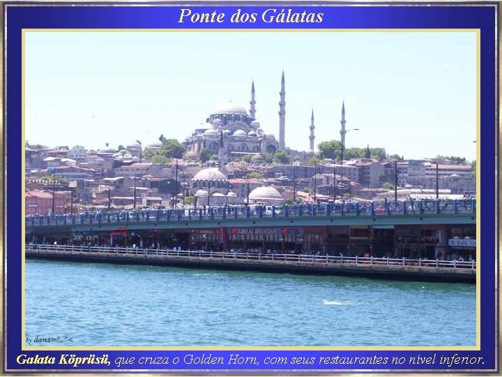 Ponte dos Gálatas Galata Köprüsü, que cruza o Golden Horn, com seus restaurantes no