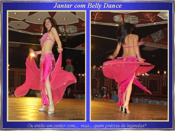 Jantar com Belly Dance Ou então um jantar com. . . mas. . .