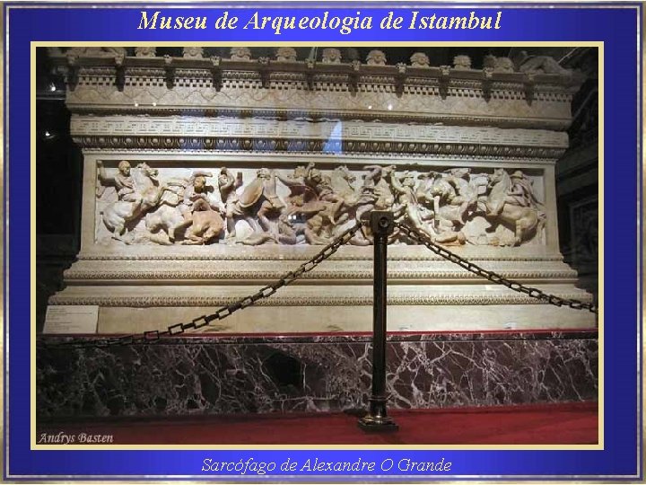 Museu de Arqueologia de Istambul Sarcófago de Alexandre O Grande 