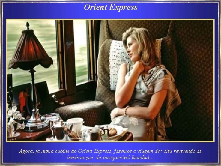 Orient Express Agora, já numa cabine do Orient Express, fazemos a viagem de volta