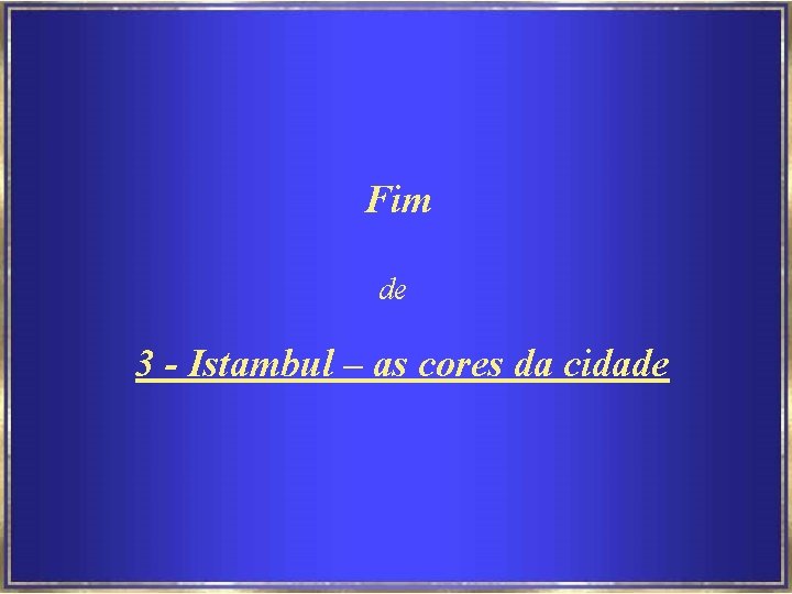 Fim de 3 - Istambul – as cores da cidade 