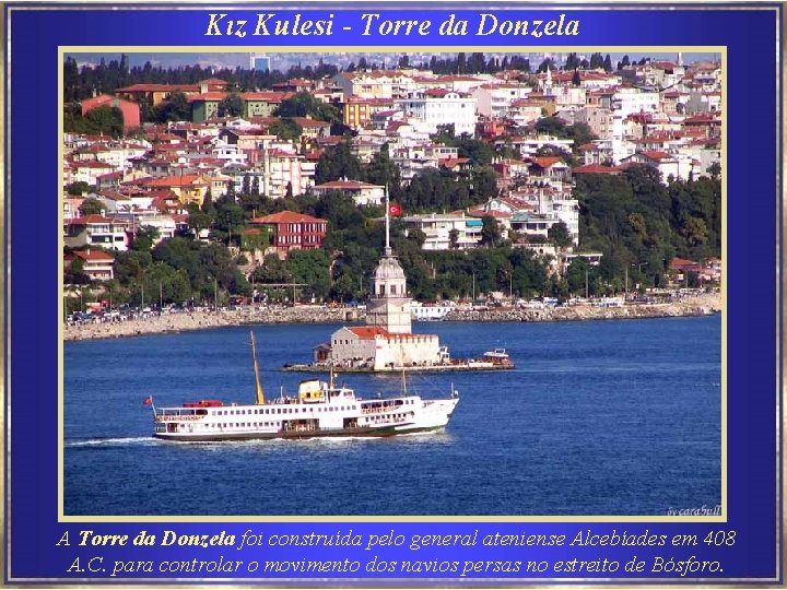 Kız Kulesi - Torre da Donzela A Torre da Donzela foi construída pelo general