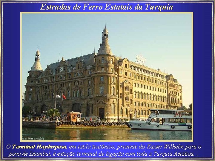 Estradas de Ferro Estatais da Turquia O Terminal Haydarpasa, em estilo teutônico, presente do