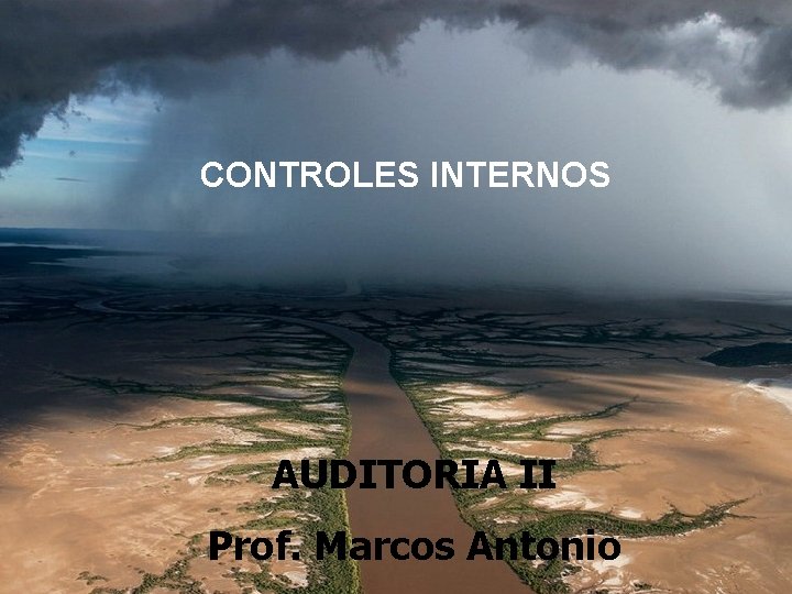 CONTROLES INTERNOS AUDITORIA II Prof. Marcos Antonio 