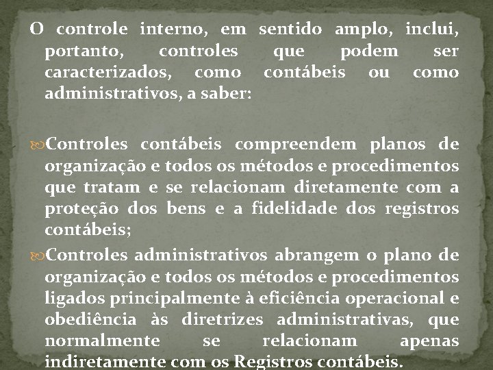 O controle interno, em sentido amplo, inclui, portanto, controles que podem ser caracterizados, como