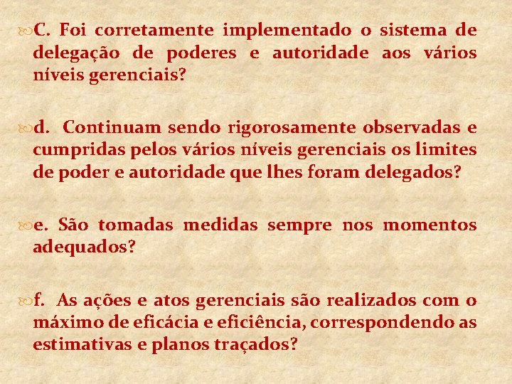  C. Foi corretamente implementado o sistema de delegação de poderes e autoridade aos