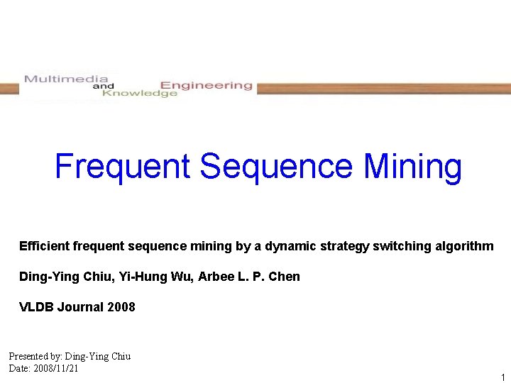 Frequent Sequence Mining Efficient frequent sequence mining by a dynamic strategy switching algorithm Ding-Ying