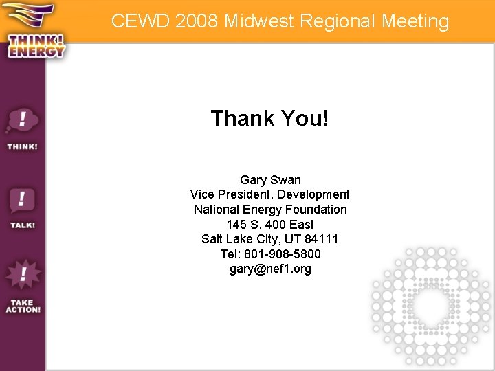 CEWD 2008 Midwest Regional Meeting Thank You! Gary Swan Vice President, Development National Energy