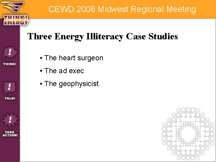 CEWD 2008 Midwest Regional Meeting Three Energy Illiteracy Case Studies • The heart surgeon