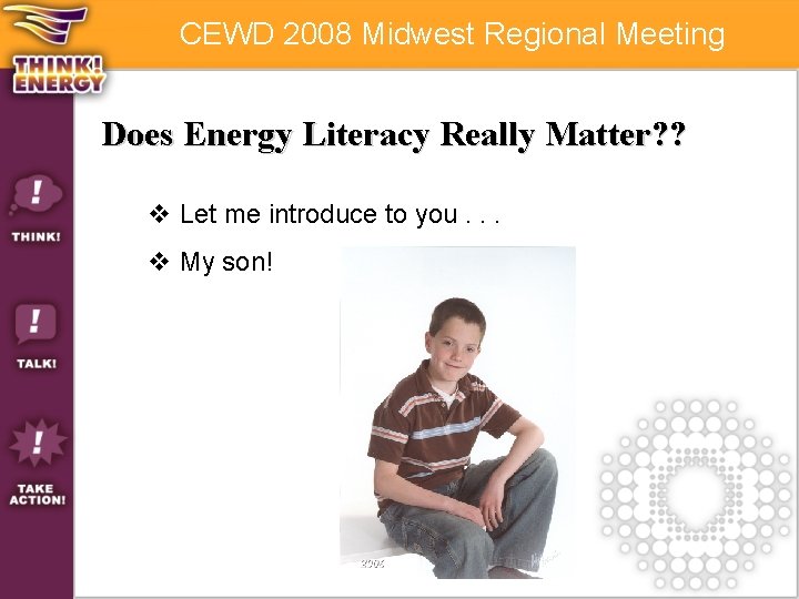 CEWD 2008 Midwest Regional Meeting Does Energy Literacy Really Matter? ? v Let me