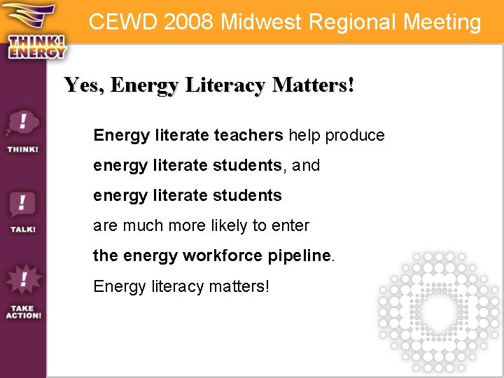 CEWD 2008 Midwest Regional Meeting Yes, Energy Literacy Matters! Energy literate teachers help produce