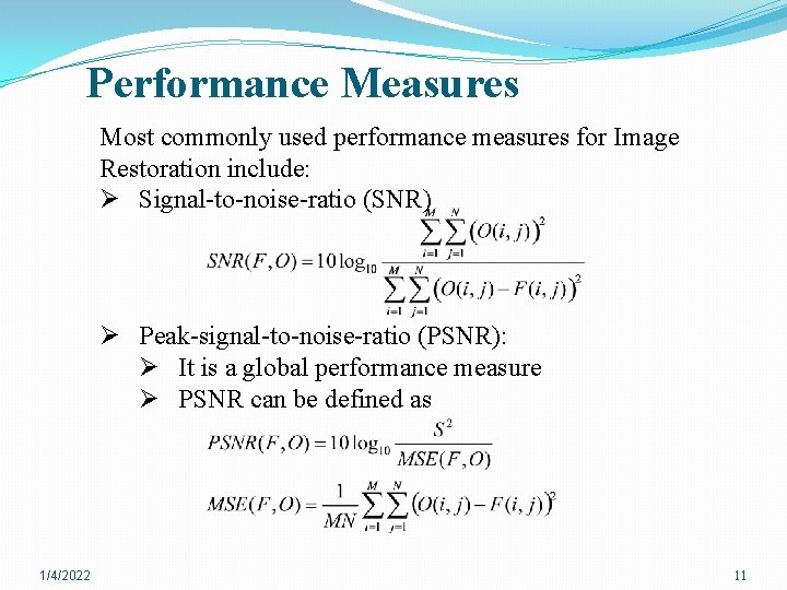 Performance Measures Most commonly used performance measures for Image Restoration include: Ø Signal-to-noise-ratio (SNR)