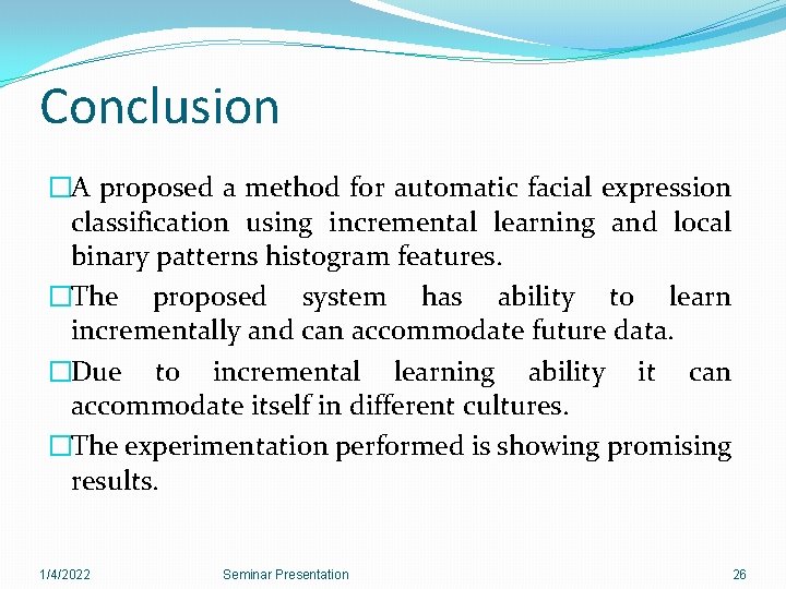 Conclusion �A proposed a method for automatic facial expression classification using incremental learning and