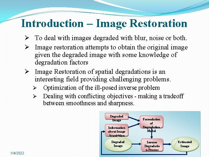 Introduction – Image Restoration Ø To deal with images degraded with blur, noise or