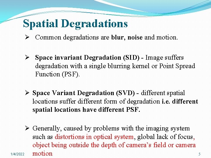 Spatial Degradations Ø Common degradations are blur, noise and motion. Ø Space invariant Degradation