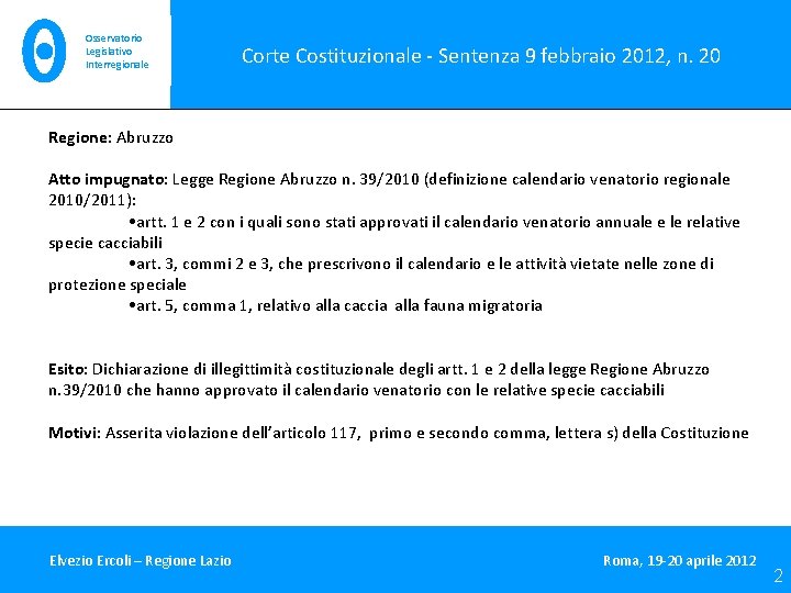 Osservatorio Legislativo Interregionale Corte Costituzionale - Sentenza 9 febbraio 2012, n. 20 Regione: Abruzzo