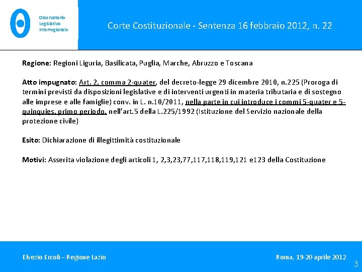Osservatorio Legislativo Interregionale Corte Costituzionale - Sentenza 16 febbraio 2012, n. 22 Regione: Regioni