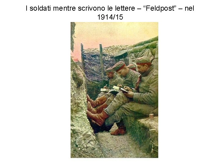 I soldati mentre scrivono le lettere – “Feldpost” – nel 1914/15 