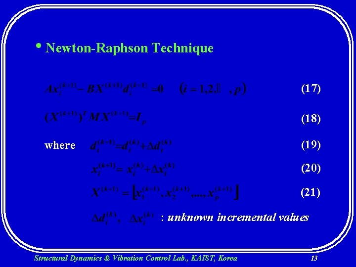  • Newton-Raphson Technique (17) (18) (19) where (20) (21) : unknown incremental values