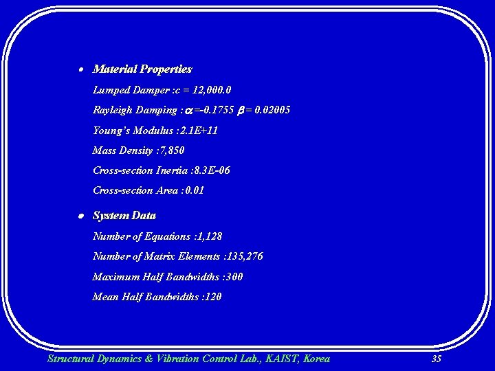  Material Properties Lumped Damper : c = 12, 000. 0 Rayleigh Damping :