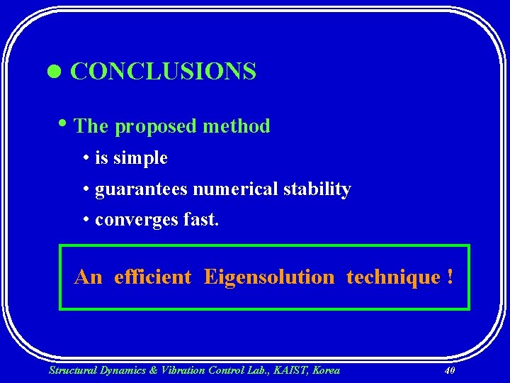 l CONCLUSIONS • The proposed method • is simple • guarantees numerical stability •