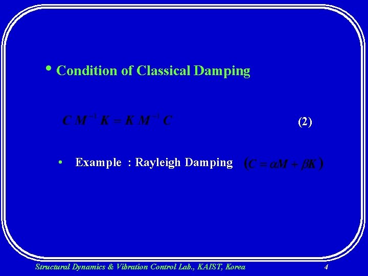  • Condition of Classical Damping (2) • Example : Rayleigh Damping Structural Dynamics