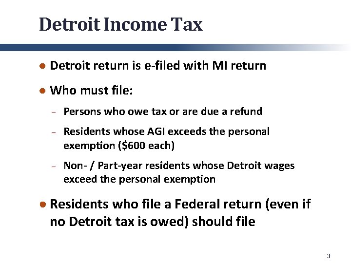 Detroit Income Tax ● Detroit return is e-filed with MI return ● Who must