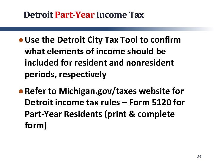 Detroit Part-Year Income Tax ● Use the Detroit City Tax Tool to confirm what