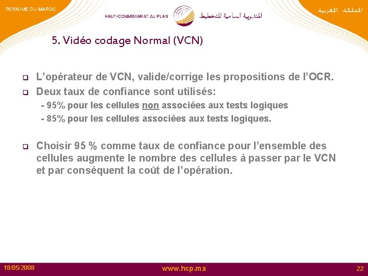 5. Vidéo codage Normal (VCN) q q L’opérateur de VCN, valide/corrige les propositions de