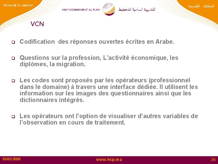 VCN q Codification des réponses ouvertes écrites en Arabe. q Questions sur la profession,