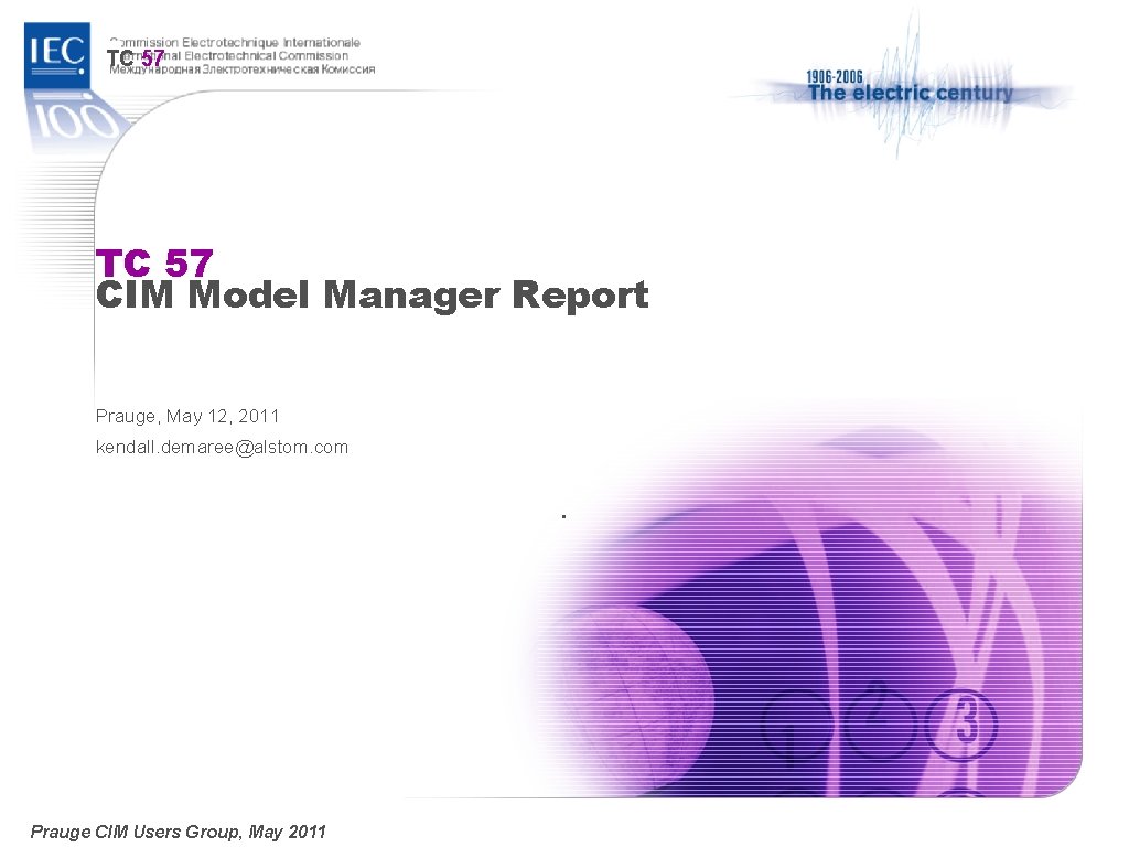 TC 57 CIM Model Manager Report Prauge, May 12, 2011 kendall. demaree@alstom. com .