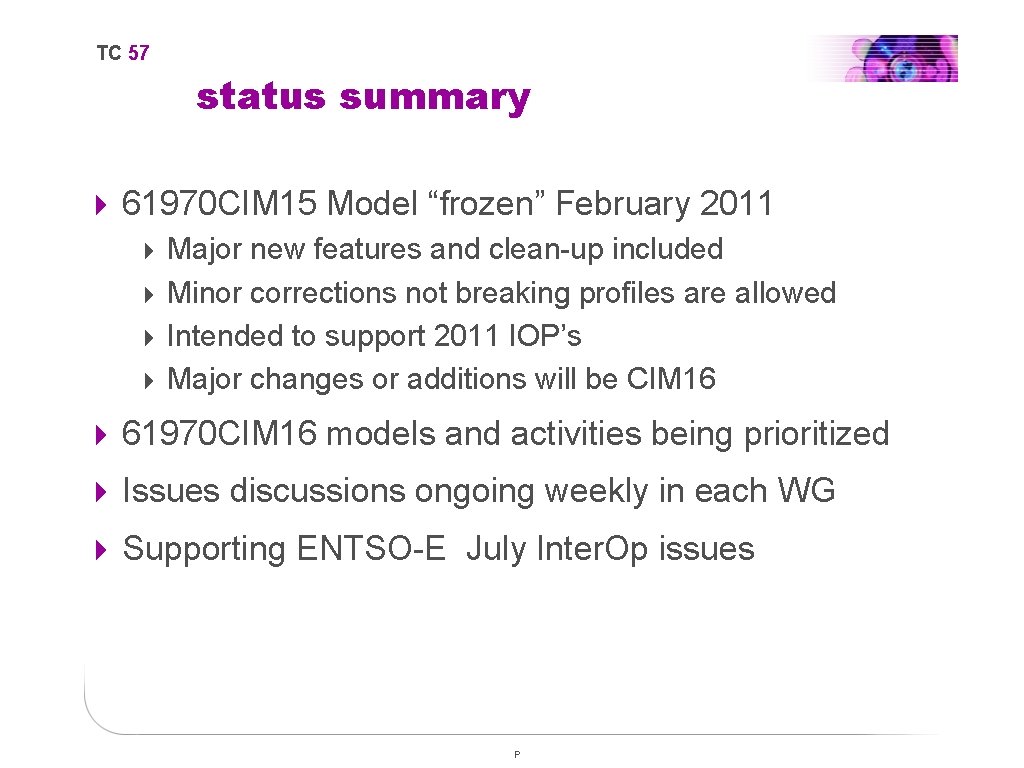 TC 57 status summary 4 61970 CIM 15 Model “frozen” February 2011 4 Major