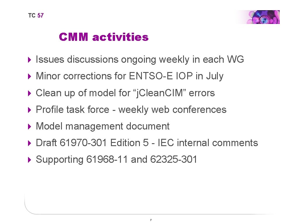 TC 57 CMM activities 4 Issues discussions ongoing weekly in each WG 4 Minor