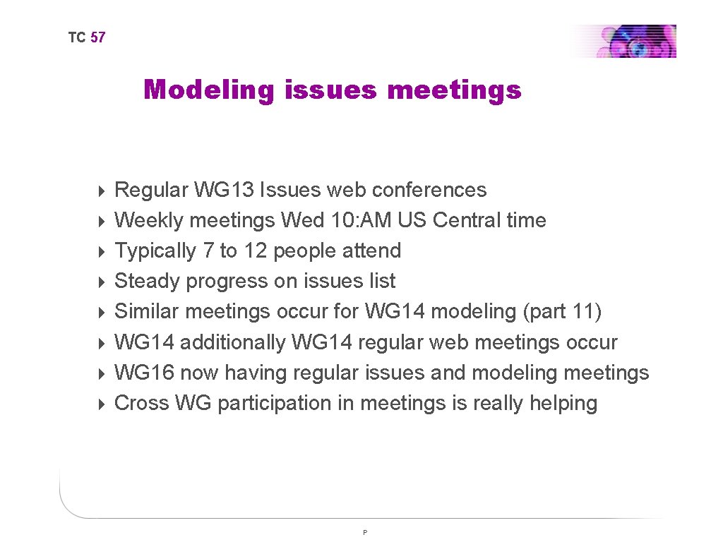 TC 57 Modeling issues meetings 4 Regular WG 13 Issues web conferences 4 Weekly