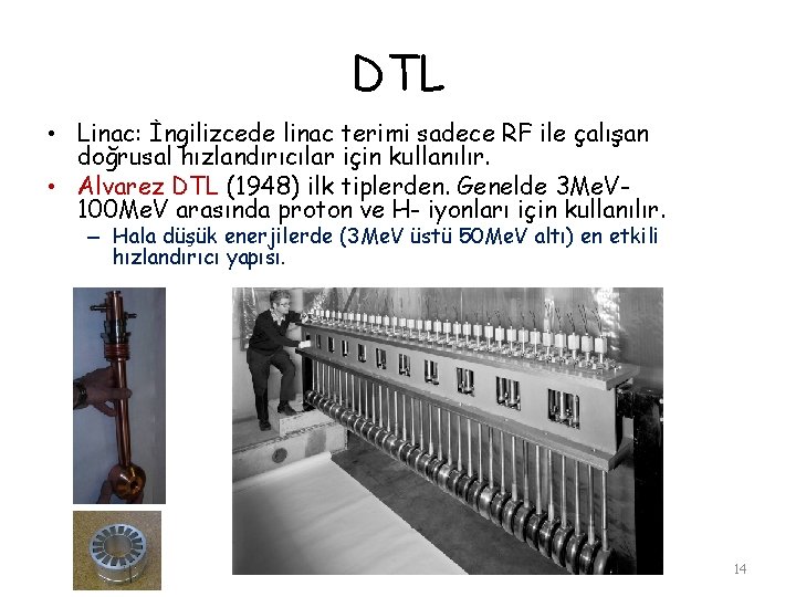DTL • Linac: İngilizcede linac terimi sadece RF ile çalışan doğrusal hızlandırıcılar için kullanılır.