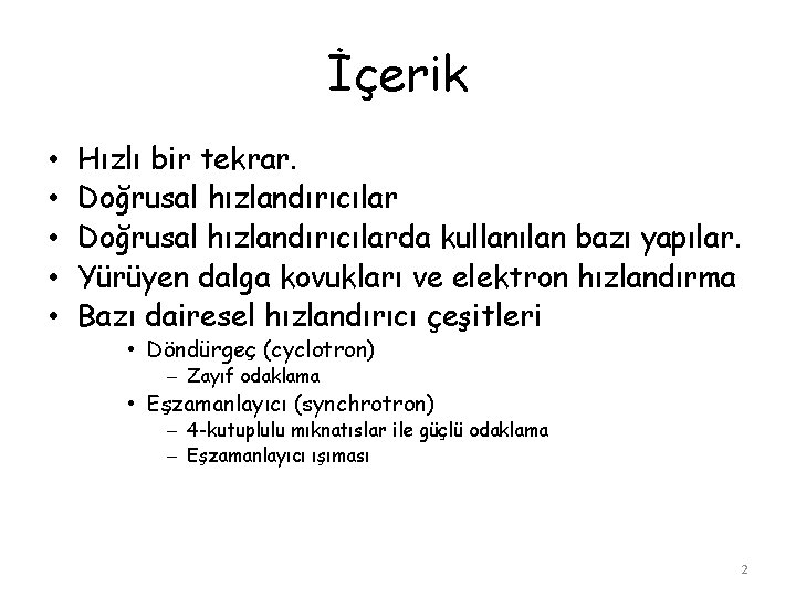 İçerik • • • Hızlı bir tekrar. Doğrusal hızlandırıcılarda kullanılan bazı yapılar. Yürüyen dalga