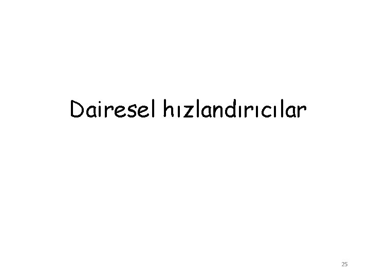 Dairesel hızlandırıcılar 25 
