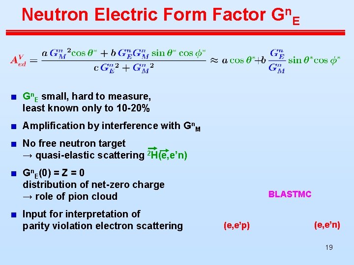 Neutron Electric Form Factor Gn. E small, hard to measure, least known only to Neutron Electric Form Factor Gn. E small, hard to measure, least known only to