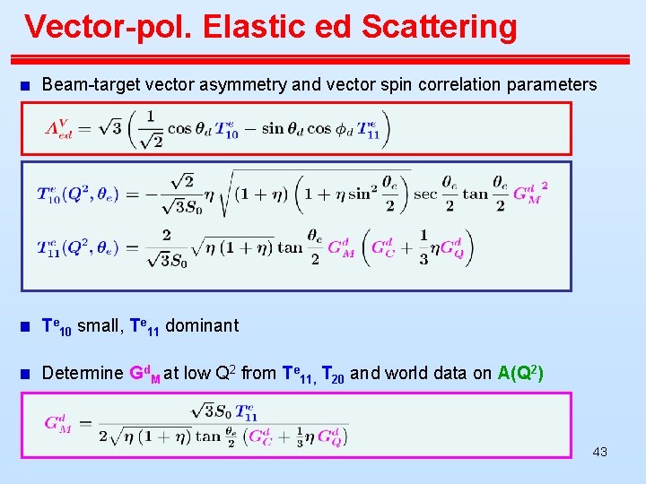 Vector-pol. Elastic ed Scattering Beam-target vector asymmetry and vector spin correlation parameters Te 10 Vector-pol. Elastic ed Scattering Beam-target vector asymmetry and vector spin correlation parameters Te 10