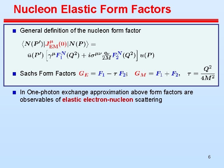 Nucleon Elastic Form Factors General definition of the nucleon form factor Sachs Form Factors Nucleon Elastic Form Factors General definition of the nucleon form factor Sachs Form Factors