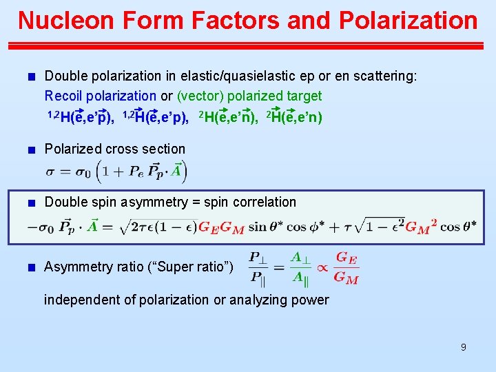 Nucleon Form Factors and Polarization Double polarization in elastic/quasielastic ep or en scattering: Recoil Nucleon Form Factors and Polarization Double polarization in elastic/quasielastic ep or en scattering: Recoil