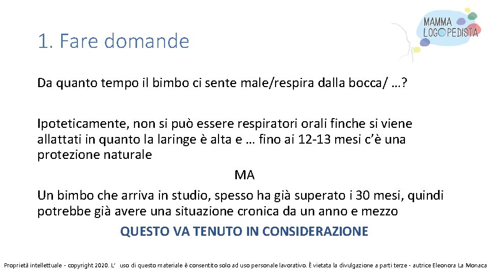 1. Fare domande Da quanto tempo il bimbo ci sente male/respira dalla bocca/ …?