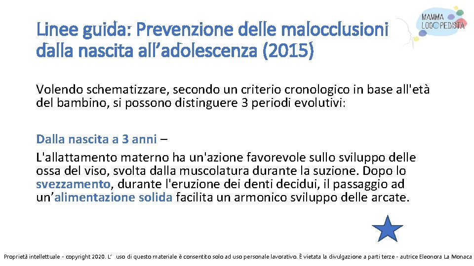 Linee guida: Prevenzione delle malocclusioni dalla nascita all’adolescenza (2015) Volendo schematizzare, secondo un criterio