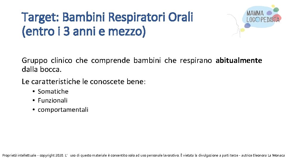 Target: Bambini Respiratori Orali (entro i 3 anni e mezzo) Gruppo clinico che comprende