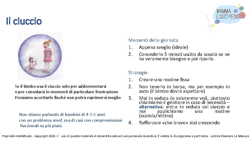 Il ciuccio Momenti della giornata 1. Appena sveglio (ideale) 2. Concederlo 5 minuti uscito