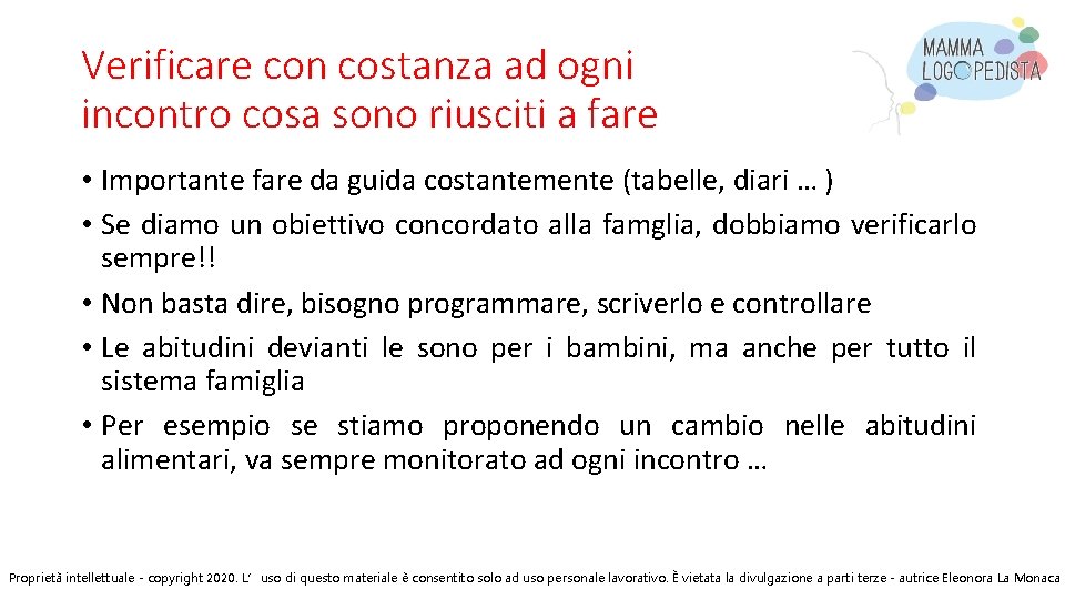 Verificare con costanza ad ogni incontro cosa sono riusciti a fare • Importante fare